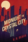 Midnight in Crystal City - R. R. Beach - 9798888246528