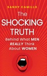 The Shocking Truth Behind What Men Really Think About Women - Sandy Camillo - 9798888247020
