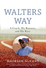 Walters Way: A Coach, His Runners, and His Race - Maureen McKane - 9798888249680