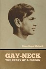 Gay-Neck - Dhan Gopal Mukerji - 9798888302224