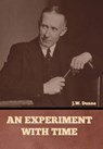 An Experiment with Time - J. W. Dunne - 9798888302378