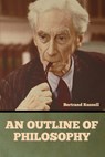An Outline of Philosophy - Bertrand Russell - 9798888304624