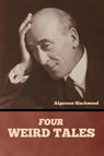 Four Weird Tales - Algernon Blackwood - 9798888304709