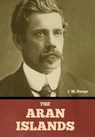 The Aran Islands - J. M. Synge - 9798888305652