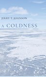 A COLDNESS - Jerry T. Johnson - 9798888382912