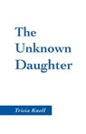 The Unknown Daughter - Tricia Knoll - 9798888384794
