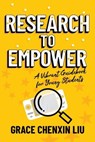 Research to Empower: A Vibrant Guidebook for Young Students - Grace Chenxin Liu - 9798888451342