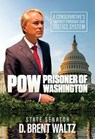 POW: Prisoner of Washington: A Conservative's Journey Through Our Justice System - D. Brent Waltz - 9798888458174