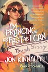 I’m Prancing As Fast As I Can: My Journey From a Self-Loathing Closet Case to a Successful TV Writer With Some Self-Esteem - Jon Kinnally - 9798888459515