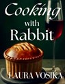 Cooking with Rabbit - Laura Vosika - 9798888460894