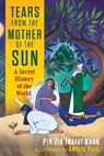 Tears from the Mother of the Sun: A Secret History of the World - Pir Zia Inayat Khan - 9798888501825