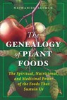 The Genealogy of Plant Foods: The Spiritual, Nutritional, and Medicinal Power of the Foods That Sustain Us - Nathaniel Altman - 9798888503096
