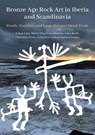 Bronze Age Rock Art in Iberia and Scandinavia - Johan Ling ; Marta Diaz-Guardamino ; Christian Horn ; John Koch - 9798888571040