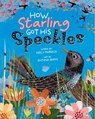 How Starling Got His Speckles - Keely Parrack - 9798888590676