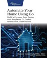 Automate Your Home Using Go - Ricardo Gerardi ; Mike Riley - 9798888650509