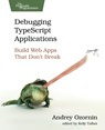 Debugging Typescript Applications: Build Web Apps That Don't Break - Andrey Ozornin - 9798888651988
