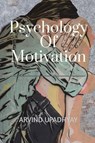 Psychology Of Motivation - Arvind Upadhyay - 9798888697986