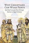 Why Christians Can Wear Pants: Spiritual Lessons from Strange Stories in Papal History - Conrad Murphy - 9798888702468