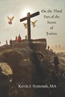 On the Third Part of the Secret of Fátima - Kevin J. Symonds - 9798888702994