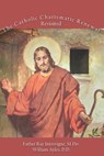 The Catholic Charismatic Renewal, Revisited - William Ayles DD - 9798888703168