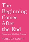 Solnit, R: Beginning Comes After the End - Rebecca Solnit - 9798888904510