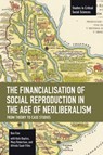 The Financialisation of Social Reproduction in the Age of Neoliberalism: From Theory to Case Studies - Ben Fine - 9798888905661