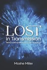 Lost in Transmission: Rediscovering Authentic Torah Teachings - Moshe Miller - 9798888940587