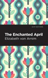 The Enchanted April - Elizabeth von Arnim - 9798888975398