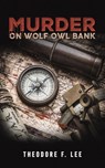 Murder on Wolf Owl Bank - Theodore F Lee - 9798889102267