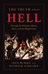 The Truth about Hell: Through the Wisdom of Jesus, Mary, and the Magisterium - Patrick O'Hearn - 9798889113546
