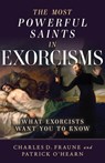 The Most Powerful Saints in Exorcisms: What Exorcists Want You to Know - Patrick O'Hearn - 9798889115069