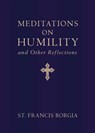 Meditations on Humility: And Other Reflections - St Francis Borgia - 9798889115670