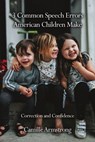 3 Common Speech Errors American Children Make - Camille Armstrong - 9798889251491