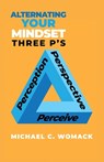 Alternating Your Mindset: Perspective, Perception, Perceive - Michael Womack - 9798889252474