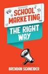 School Marketing The Right Way - Schneider - 9798889262558