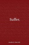 Suffer. - Jennifer K Clark - 9798889262763