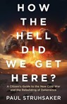 How The Hell Did We Get Here? - Paul Struhsaker - 9798889264569