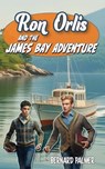 Ron Orlis and the James Bay Adventure - Bernard Palmer - 9798889360087