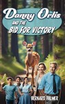 Danny Orlis and the Bid for Victory - Bernard Palmer - 9798889360506