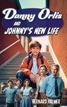 Danny Orlis and Johnny's New Life - Bernard Palmer - 9798889360544