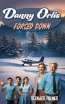 Danny Orlis Forced Down - Bernard Palmer - 9798889360766