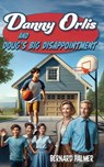 Danny Orlis and Doug's Big Disappointment - Bernard Palmer - 9798889360827