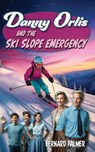 Danny Orlis and the Ski Slope Emergency - Bernard Palmer - 9798889360841