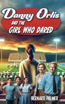 Danny Orlis and the Girl Who Dared - Bernard Palmer - 9798889360865