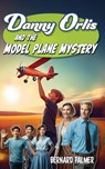 Danny Orlis and the Model Plane Mystery - Bernard Palmer - 9798889360889
