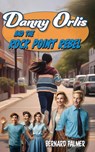Danny Orlis and the Rock Point Rebel - Bernard Palmer - 9798889360902