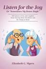Listen for the Joy: Or "Sometimes My Bones Jingle" - Elizabeth G. Myers - 9798889608639