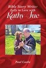 The Bible Story Writer Falls in Love with Kathy Sue - Paul Castle - 9798889632832