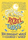 Good Night Stories for Rebel Girls: 100 Immigrant Women Who Changed the World - Elena Favilli ; Rebel Girls - 9798889640059