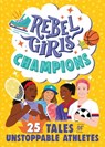 Rebel Girls Champions: 25 Tales of Unstoppable Athletes - Rebel Girls ; Ibtihaj Muhammad - 9798889640691